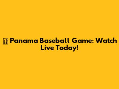 ⚾️ Panama Baseball Game: Watch Live Today!