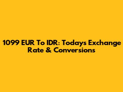 1099 EUR To IDR: Today's Exchange Rate & Conversions