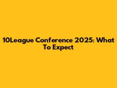 10League Conference 2025: What To Expect