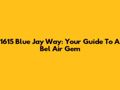1615 Blue Jay Way: Your Guide To A Bel Air Gem