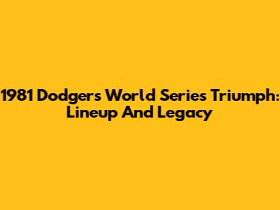 1981 Dodgers' World Series Triumph: Lineup And Legacy