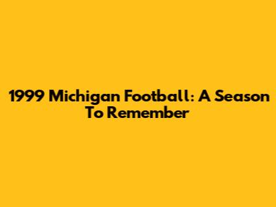 1999 Michigan Football: A Season To Remember