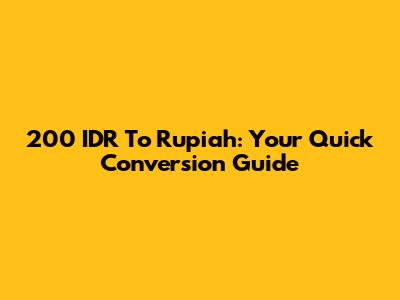 200 IDR To Rupiah: Your Quick Conversion Guide