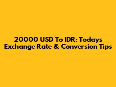 20000 USD To IDR: Today's Exchange Rate & Conversion Tips