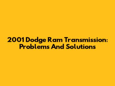 2001 Dodge Ram Transmission: Problems And Solutions