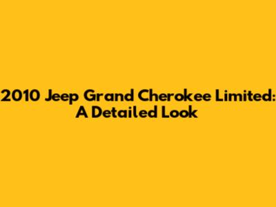 2010 Jeep Grand Cherokee Limited: A Detailed Look