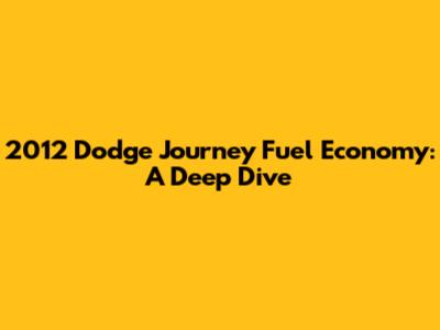 2012 Dodge Journey Fuel Economy: A Deep Dive