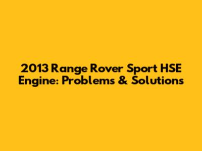 2013 Range Rover Sport HSE Engine: Problems & Solutions