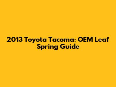 2013 Toyota Tacoma: OEM Leaf Spring Guide
