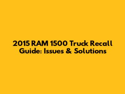 2015 RAM 1500 Truck Recall Guide: Issues & Solutions