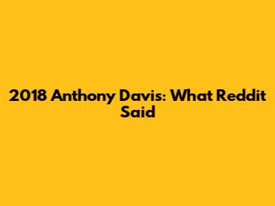 2018 Anthony Davis: What Reddit Said