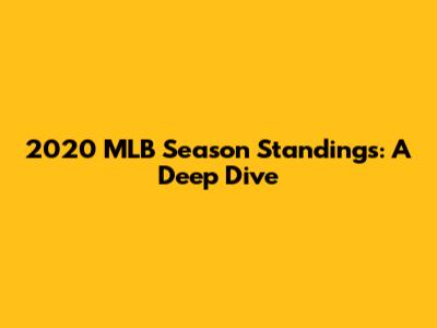 2020 MLB Season Standings: A Deep Dive