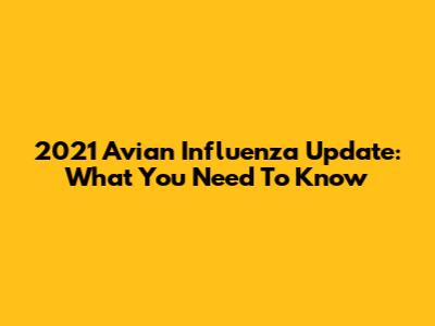 2021 Avian Influenza Update: What You Need To Know