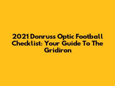 2021 Donruss Optic Football Checklist: Your Guide To The Gridiron