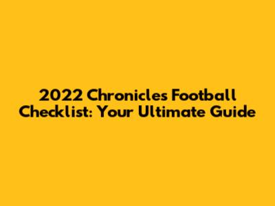 2022 Chronicles Football Checklist: Your Ultimate Guide
