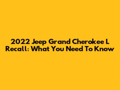 2022 Jeep Grand Cherokee L Recall: What You Need To Know