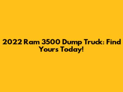 2022 Ram 3500 Dump Truck: Find Yours Today!