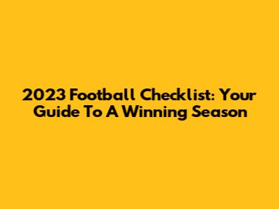 2023 Football Checklist: Your Guide To A Winning Season