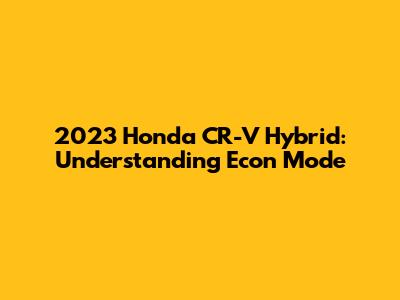 2023 Honda CR-V Hybrid: Understanding Econ Mode