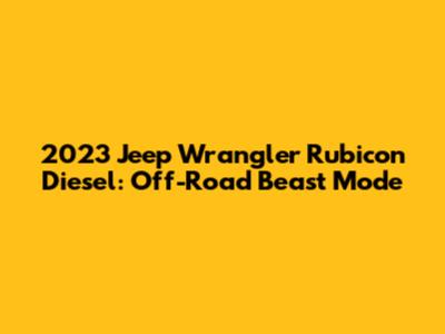 2023 Jeep Wrangler Rubicon Diesel: Off-Road Beast Mode