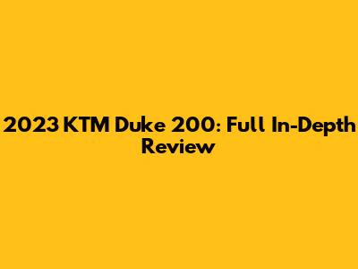 2023 KTM Duke 200: Full In-Depth Review