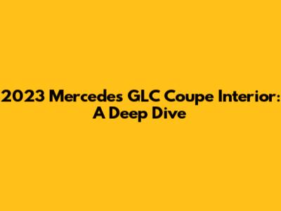 2023 Mercedes GLC Coupe Interior: A Deep Dive