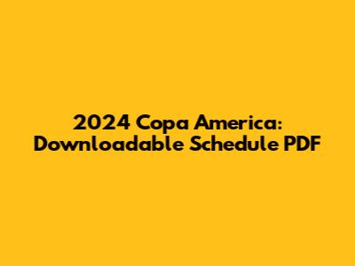 2024 Copa America: Downloadable Schedule PDF