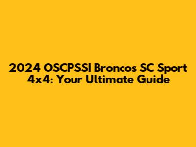 2024 OSCPSSI Broncos SC Sport 4x4: Your Ultimate Guide