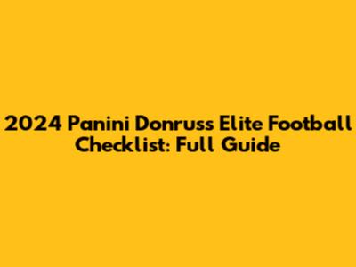 2024 Panini Donruss Elite Football Checklist: Full Guide