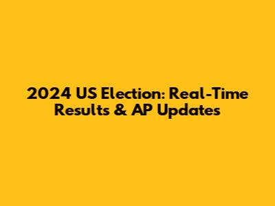 2024 US Election: Real-Time Results & AP Updates