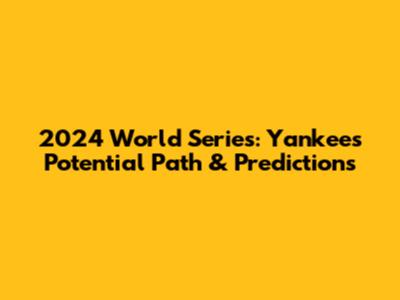 2024 World Series: Yankees' Potential Path & Predictions