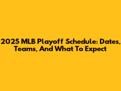 2025 MLB Playoff Schedule: Dates, Teams, And What To Expect
