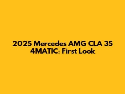2025 Mercedes AMG CLA 35 4MATIC: First Look