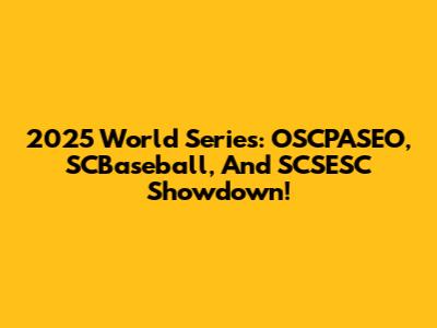 2025 World Series: OSCPASEO, SCBaseball, And SCSESC Showdown!