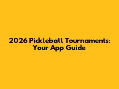 2026 Pickleball Tournaments: Your App Guide