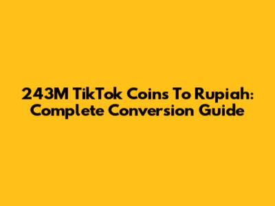 243M TikTok Coins To Rupiah: Complete Conversion Guide