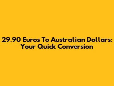 29.90 Euros To Australian Dollars: Your Quick Conversion