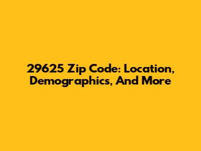 29625 Zip Code: Location, Demographics, And More