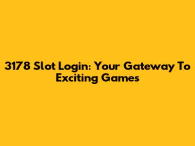 3178 Slot Login: Your Gateway To Exciting Games