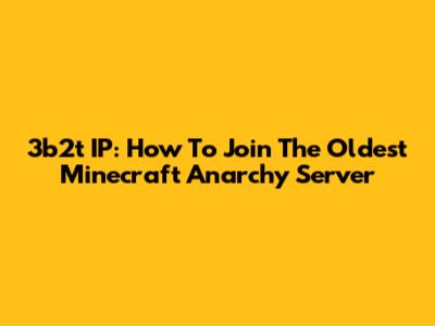 3b2t IP: How To Join The Oldest Minecraft Anarchy Server