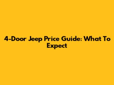 4-Door Jeep Price Guide: What To Expect