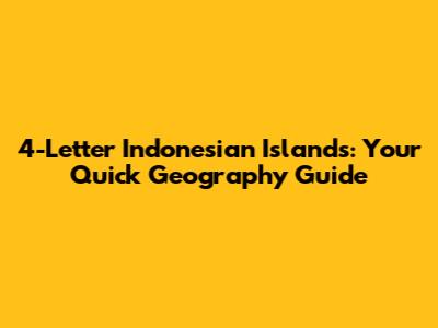 4-Letter Indonesian Islands: Your Quick Geography Guide