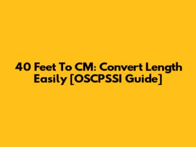 40 Feet To CM: Convert Length Easily [OSCPSSI Guide]