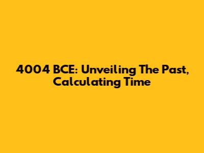 4004 BCE: Unveiling The Past, Calculating Time