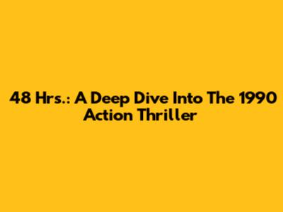 48 Hrs.: A Deep Dive Into The 1990 Action Thriller