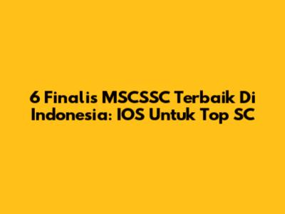 6 Finalis MSCSSC Terbaik Di Indonesia: IOS Untuk Top SC