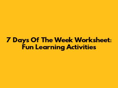 7 Days Of The Week Worksheet: Fun Learning Activities