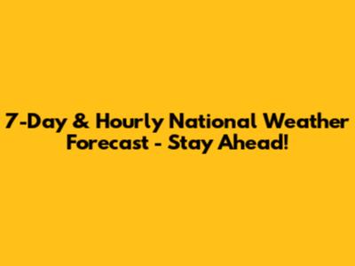 7-Day & Hourly National Weather Forecast - Stay Ahead!