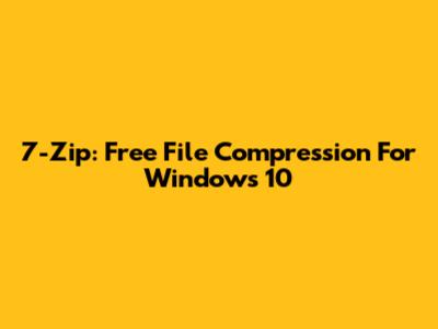 7-Zip: Free File Compression For Windows 10