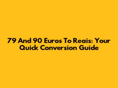 79 And 90 Euros To Reais: Your Quick Conversion Guide